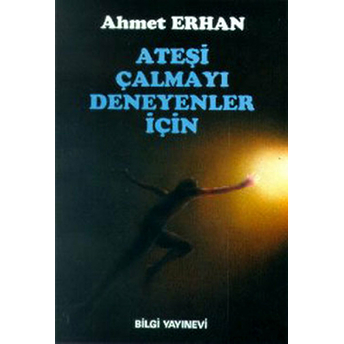 Ateşi Çalmayı Deneyenler Için Ahmet Erhan