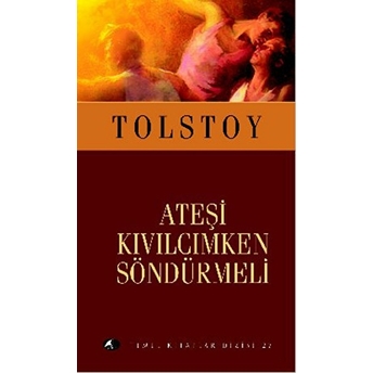 Ateşi Kıvılcımken Söndürmeli Lev Nikolayeviç Tolstoy