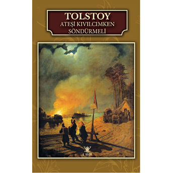 Ateşi Kıvılcımken Söndürmeli Lev Nikolayeviç Tolstoy