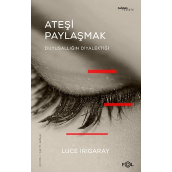 Ateşi Paylaşmak Luce Irigaray