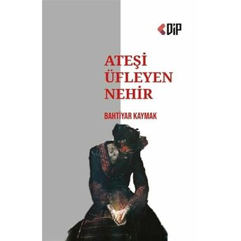 Ateşi Üfleyen Nehir Bahtiyar Kaymak