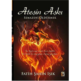 Ateşin Aşkı - Semazeni Öldürmek Fatih Şahin Işık