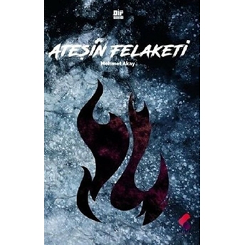 Ateşin Felaketi Mehmet Akay