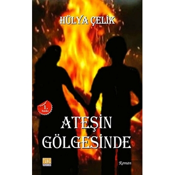 Ateşin Gölgesinde Hülya Çelik