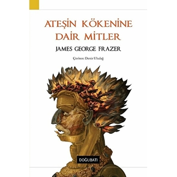 Ateşin Kökenine Dair Mitler James George Frazer