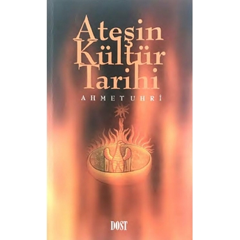 Ateşin Kültür Tarihi Ahmet Uhri