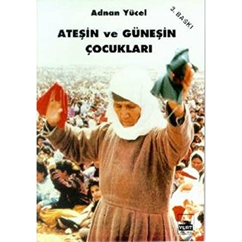 Ateşin Ve Güneşin Çocukları Adnan Yücel