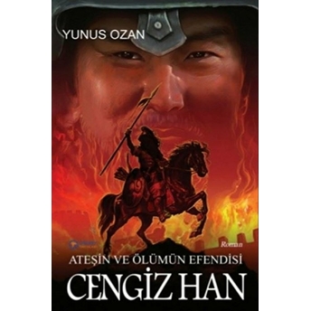 Ateşin Ve Ölümün Efendisi Cengiz Han Yunus Ozan