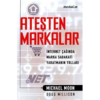 Ateşten Markalar Internet Çağında Marka Bağımlılığı Yaratmak Michael Moon