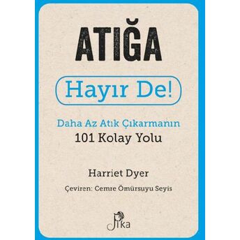 Atığa Hayır De! - Daha Az Atık Çıkarmanın 101 Kolay Yolu Harriet Dyer