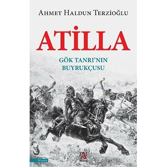 Atilla - Gök Tanrının Buyrukçusu Ahmet Haldun Terzioğlu