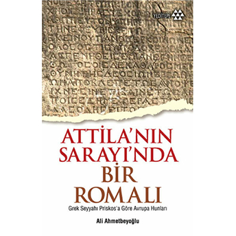 Atilla'nın Sarayı'nda Bir Romalı Ali Ahmetbeyoğlu