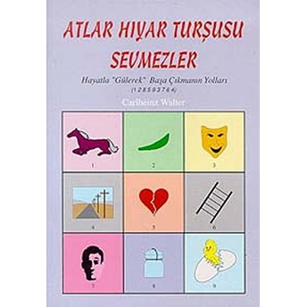 Atlar Hıyar Turşusu Sevmezler Hayatla Gülerek Başa Çıkmanın Yolları (1 2 8 5 9 3 7 6 4)-Carlheinz Walter