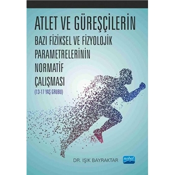 Atlet Ve Güreşçilerin Bazı Fiziksel Ve Fizyolojik Parametrelerinin Normatif Çalışması (13-17 Yaş Grubu)