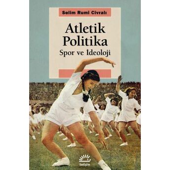 Atletik Politika - Spor Ve Ideoloji Selim Rumi Civralı