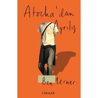 Atocha'dan Ayrılış Ben Lerner