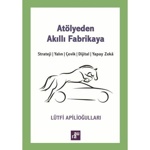 Atölyeden Akıllı Fabrikaya Lütfi Apilioğulları