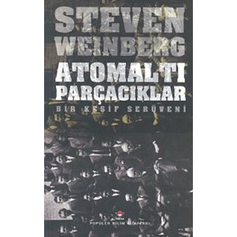 Atomaltı Parçacıklar Bir Keşif Serüveni (Ciltli) - Steven Weinberg