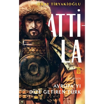 Attila-Avrupayı Dize Getiren Türk Okay Tiryakioğlu