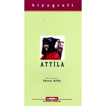 Attila Hayatı, Savaşları Ve Uygarlığı-Ihsan Dinç