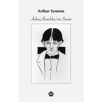 Aubrey Beardsley’nin Sanatı - Arthur Symons