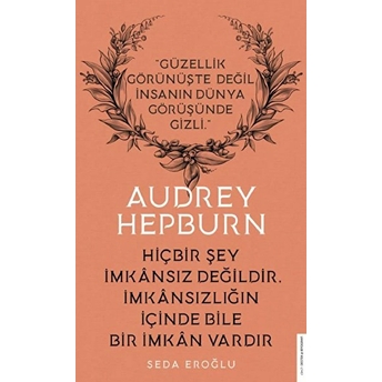 Audrey Hepburn - Hiçbir Şey Imkansız Değildir Imkansızlığın Içinde Bile Imkan Vardır Seda Eroğlu