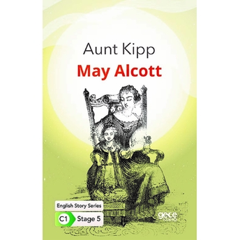 Aunt Kipp - Ingilizce Hikayeler C1 Stage 5 May Alcott