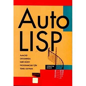 Auto Lisp Autocad Ortamında Ileri Düzey Programcılık Için Temel Kaynak Hüdayim Başak