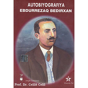 Autobiyografiya Ebdurrezaq Bedirxan / Abdurrezak Bedirhan Otobiyografya Abdurrezak Bedirhan