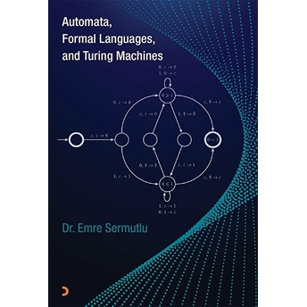 Automata Formal Languages, And Turing Machines Dr. Emre Sermutlu