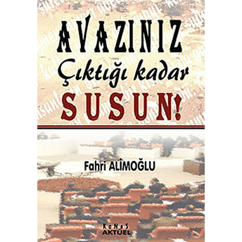 Avazınız Çıktığı Kadar Susun! Fahri Alimoğlu