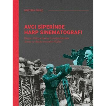 Avcı Siperinde Harp Sinematografı Mustafa Göleç