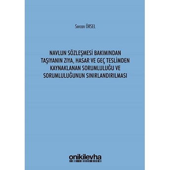 Avlun Sözleşmesi Bakımından Taşıyanın Zıya Hasar Ve Geç Teslimden Kaynaklanan Sorumluluğu Ve Sorumluluğunun Sınırlandırılması - Sercan Örsel