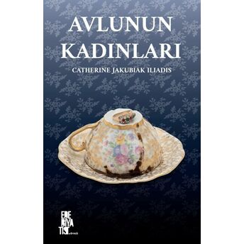 Avlunun Kadınları Catherıne Jakubıak Ilıadıs