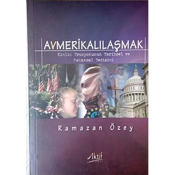 Avmerikalılaşmak: Kimlik Erozyonunun Tarihsel Ve Mekansal Değişimi