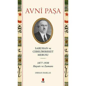 Avni Paşa - Saruhan Ve Cebelibereket Mebusu Orhan Barlas