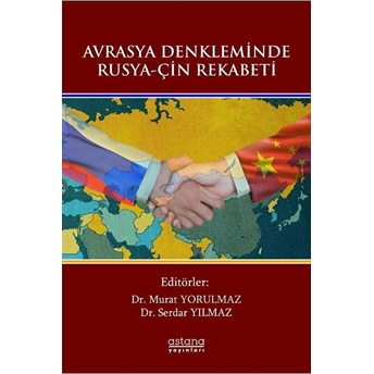 Avrasya Denkleminde Rusya-Çin Rekabeti Murat Yorulmaz , Serdar Yılmaz