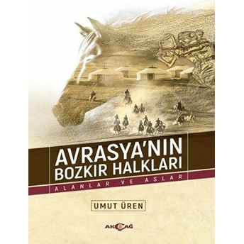 Avrasya’nın Bozkır Halkları - Alanlar Ve Aslar Umut Üren