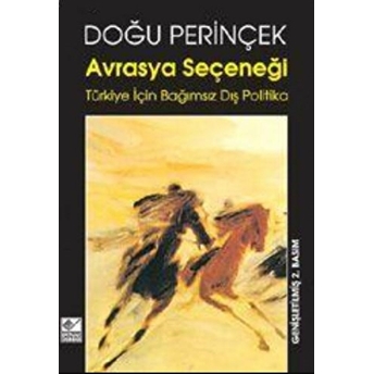 Avrasya Seçeneği Türkiye Için Bağımsız Dış Politika Doğu Perinçek