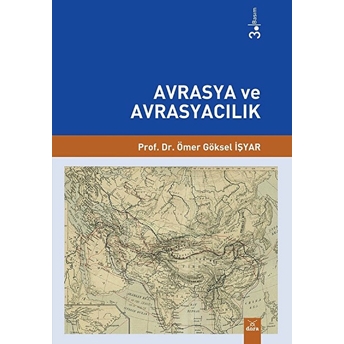 Avrasya Ve Avrasyacılık Ömer Göksel Işyar