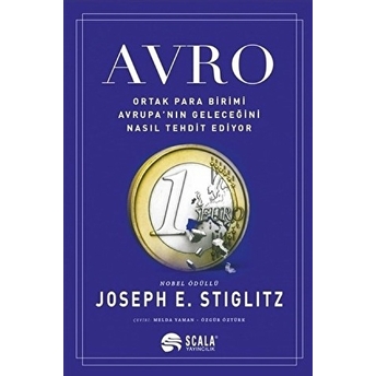 Avro : Ortak Para Birimi Avrupa’nın Geleceğini Nasıl Tehdit Ediyor Joseph E. Stiglitz