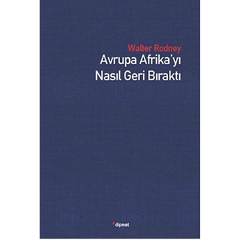 Avrupa Afrika’yı Nasıl Geri Bıraktı Walter Rodney