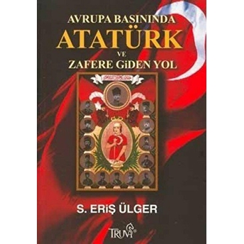 Avrupa Basınında Atatürk Ve Zafere Giden Yol S. Eriş Ülger