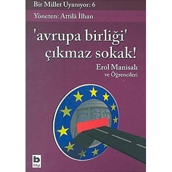 Avrupa Birliği Çıkmaz Sokak! Bir Millet Uyanıyor: 6 Erol Manisalı