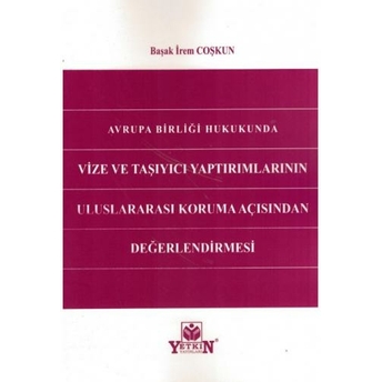 Avrupa Birliği Hukukunda Vize Ve Taşıyıcı Yaptırımlarının Uluslararası Koruma Açısından Değerlendirilmesi Başak Irem Coşkun