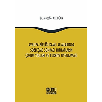 Avrupa Birliği Kamu Alımlarında Sözleşme Sonrası Ihtilafların Çözüm Yolları Ve Türkiye Uygulaması