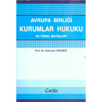 Avrupa Birliği Kurumlar Hukuku Ve Temel Metinler Kamuran Reçber