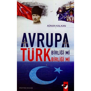 Avrupa Birliği Mi Türk Birliği Mi ? Adnan Kalkan