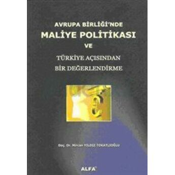 Avrupa Birliği’nde Maliye Politikası Ve Türkiye Açısından Bir Değerlendirme Mircan Yıldız Tokatlıoğlu