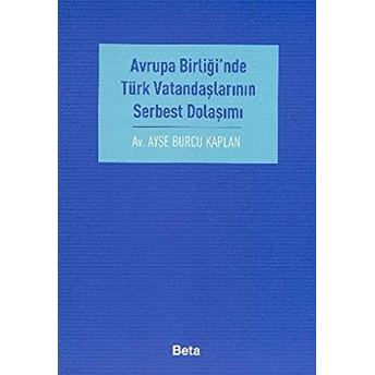 Avrupa Birliği’nde Türk Vatandaşlarının Serbest Dolaşımı Ayşe Burcu Kaplan